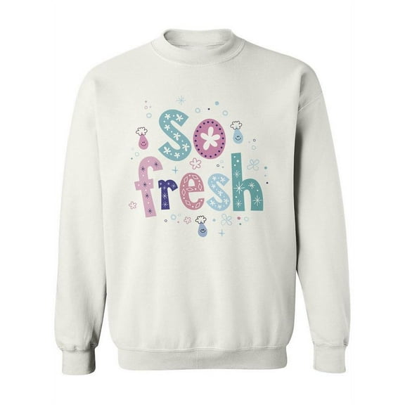 Cute "so Fresh". Sweatshirt Women -Image by Shutterstock, Female x-Large