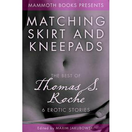 The Mammoth Book of Erotica presents The Best of Thomas S. Roche -