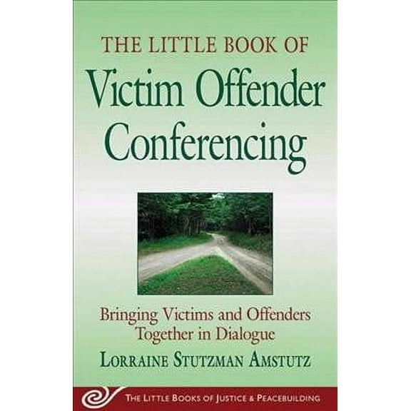 Justice and Peacebuilding: The Little Book of Victim Offender Conferencing : Bringing Victims and Offenders Together in Dialogue (Paperback)