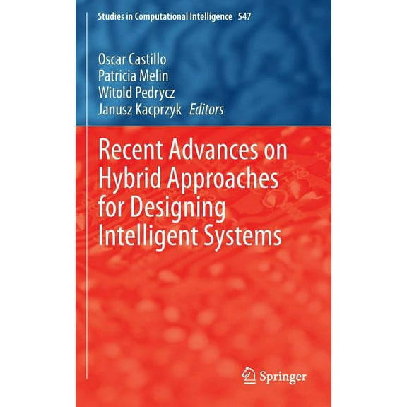 Studies in Computational Intelligence Recent Advances on Hybrid Approaches for Designing Intelligent Systems, Book 547, (Hardcover)