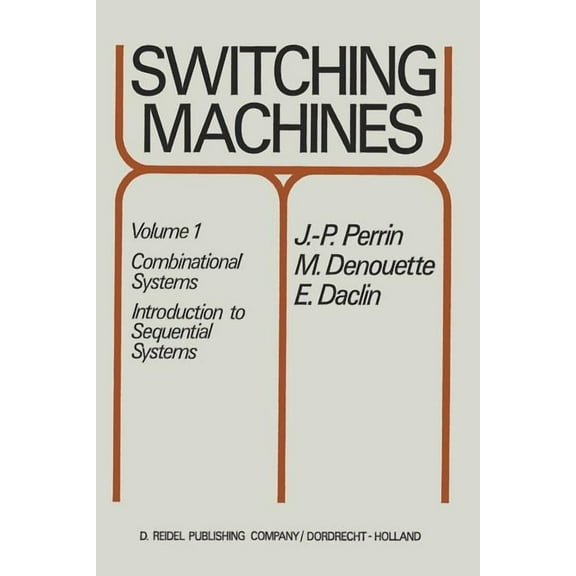 Switching Machines: Volume 1: Combinational Systems Introduction to Sequential Systems, (Paperback)