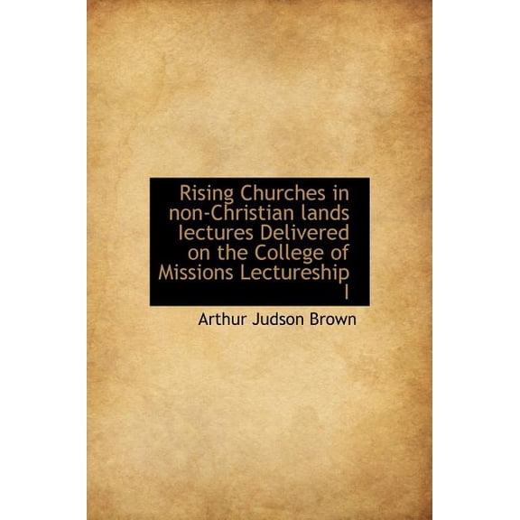 Rising Churches in Non-Christian Lands Iectures Delivered on the College of Missions Lectureship I (Hardcover)
