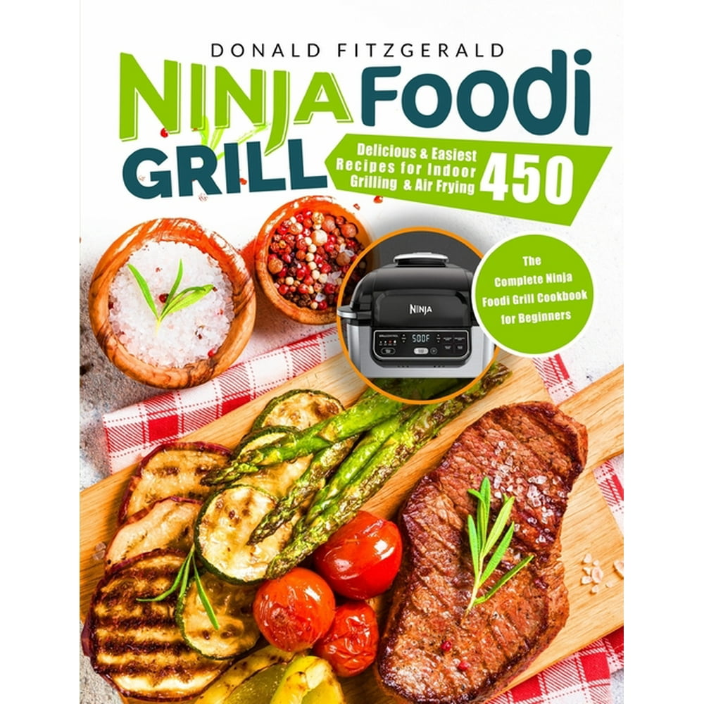 Ninja Foodi Grill Delicious and Easiest Recipes for Indoor Grilling
