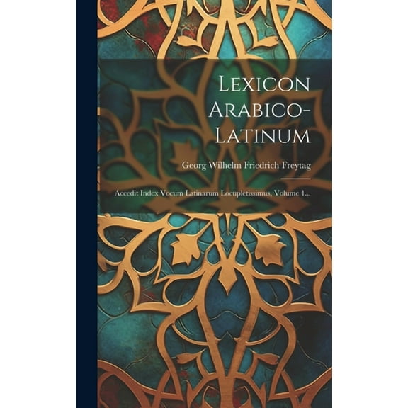 Lexicon Arabico-latinum: Accedit Index Vocum Latinarum Locupletissimus, Volume 1... (Hardcover)