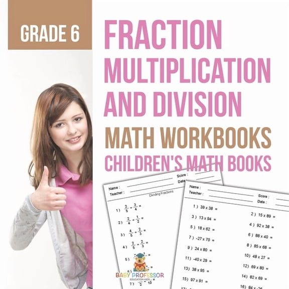 Fraction Multiplication and Division - Math Workbooks Grade 6 Children's Fraction Books, (Paperback)