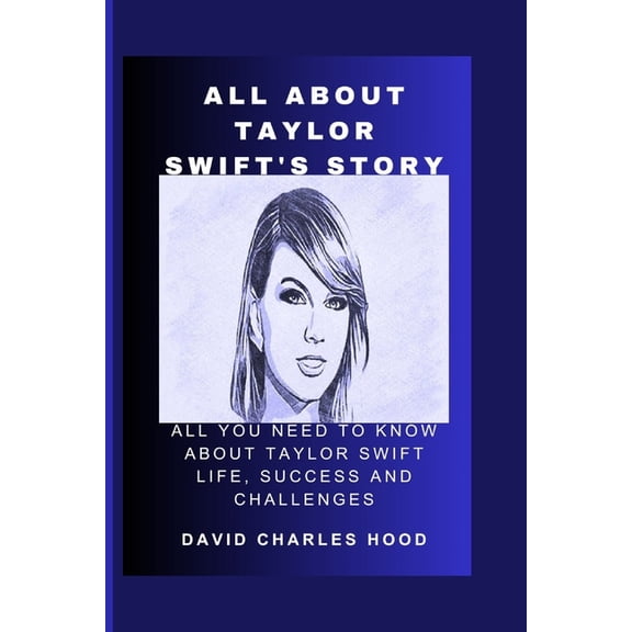 All About Taylor swift's story: All you need to know about Taylor swift life, success and challenges (Paperback)