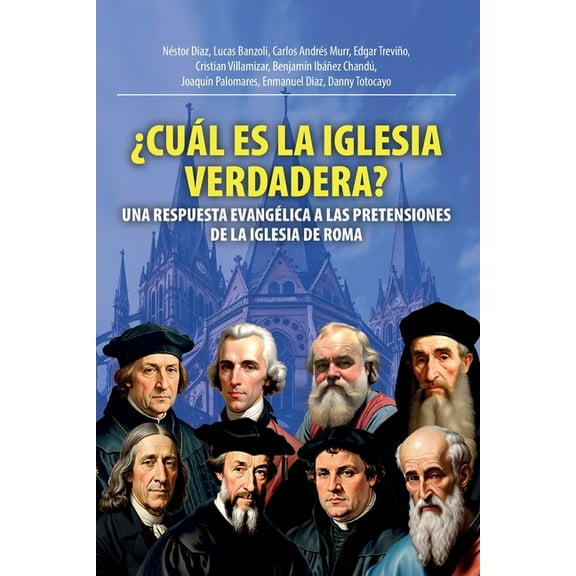 ¿Cuál Es La Iglesia Verdadera?: Una Respuesta Evangélica A Las Pretensiones De La Iglesia De Roma, (Paperback)
