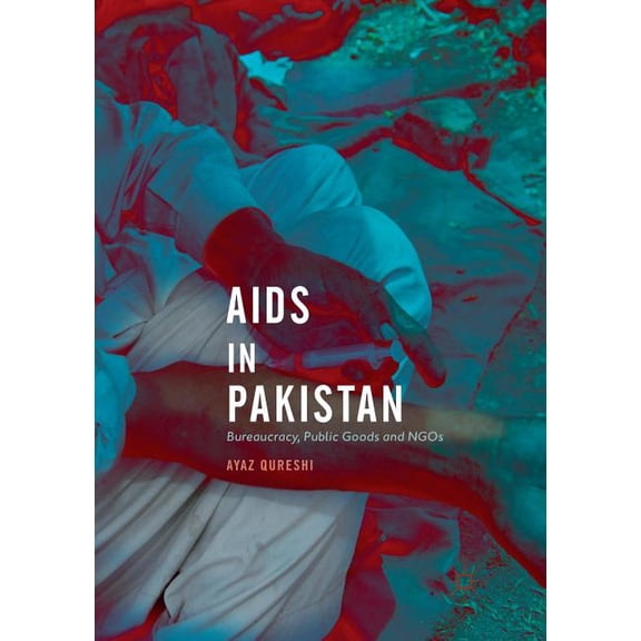AIDS in Pakistan: Bureaucracy, Public Goods and NGOs, (Paperback)