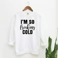 thumbnail image 3 of I'm So Freakin' Cold |  Garment Dyed Sweatshirt, 3 of 5