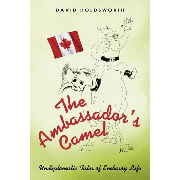The Ambassador's Camel: Undiplomatic Tales of Embassy Life, (Paperback)