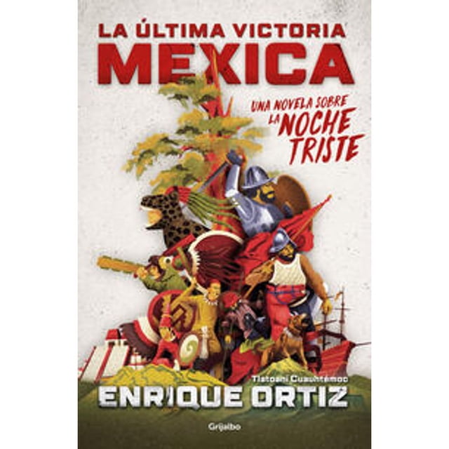Libro La Ultima Victoria Mexica Tapa Blanda, Autor Enrique Ortiz, Editorial Grijalbo
