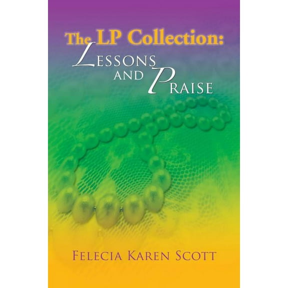 The LP Collection: Lessons and Praise Paperback Felecia Karen Scott