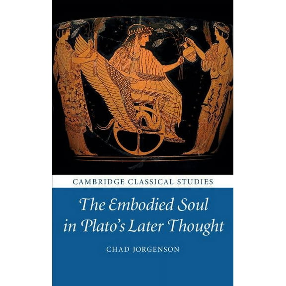 Cambridge Classical Studies The Embodied Soul in Plato's Later Thought, (Hardcover)