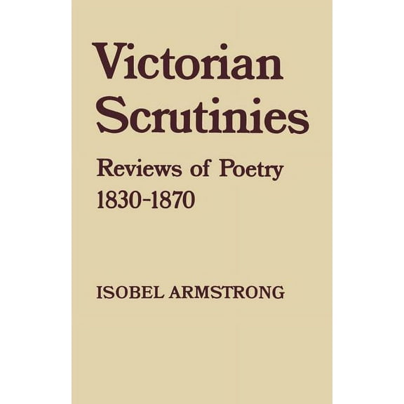 Victorian Scrutinies: Reviews of Poetry, 1830-1870, (Paperback)