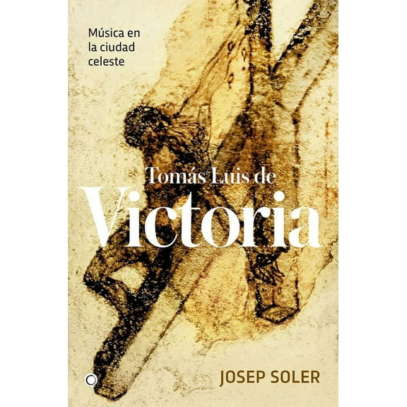TomÃ¡s Luis de Victoria: MÃºsica En La Ciudad Celeste, (Paperback)