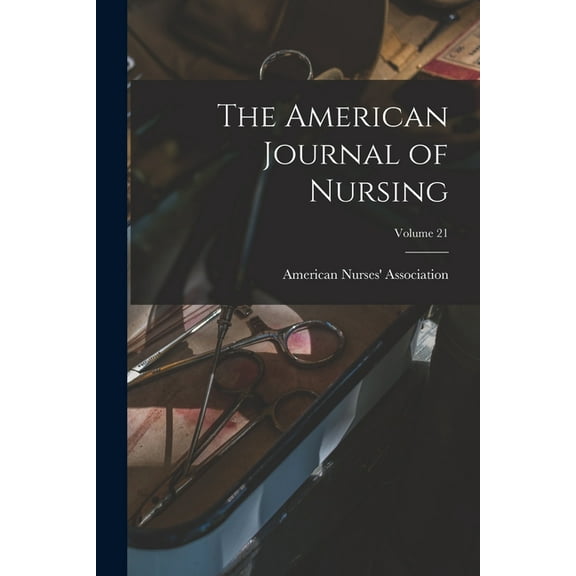The American Journal of Nursing; Volume 21 (Paperback)