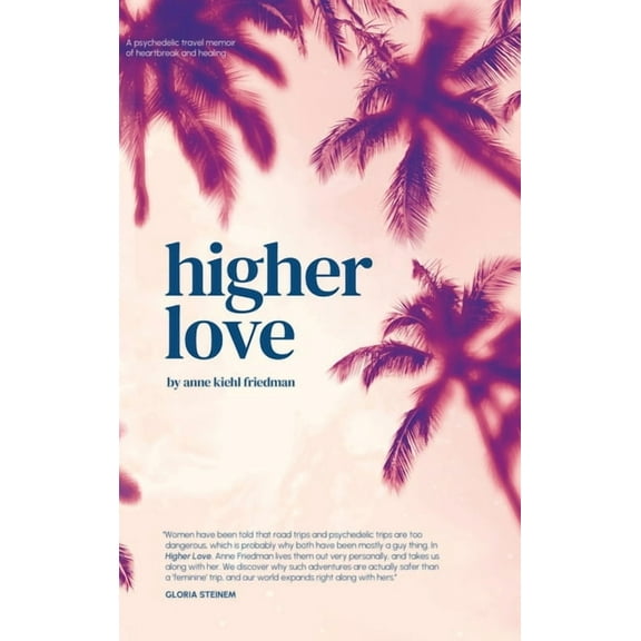 Higher Love: A Psychedelic Travel Memoir of Heartbreak and Healing, (Hardcover)