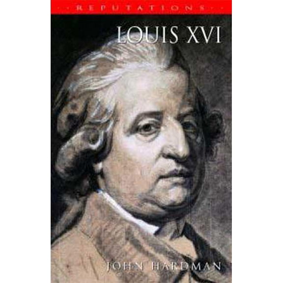 Reputations Louis XVI: The Silent King, (Paperback)
