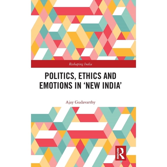 Reshaping India Politics, Ethics and Emotions in 'New India', (Hardcover)