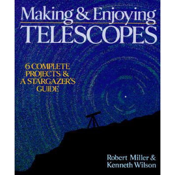 Pre-Owned Making & Enjoying Telescopes: 6 Complete Projects & A Stargazer's Guide (Hardcover) 0806912774 9780806912776
