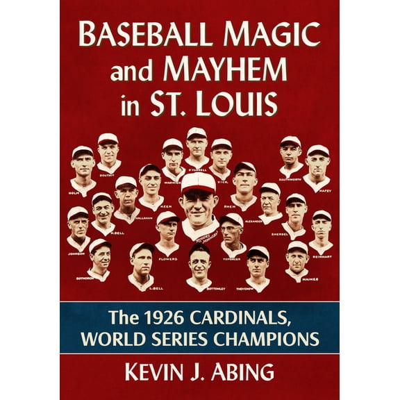 Baseball Magic and Mayhem in St. Louis: The 1926 Cardinals, World Series Champions, (Paperback)