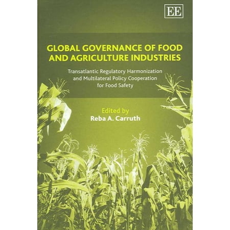 Global Governance of Food and Agriculture Industries: Transatlantic Regulatory Harmonization and (Hardcover) by Reba A. Carruth