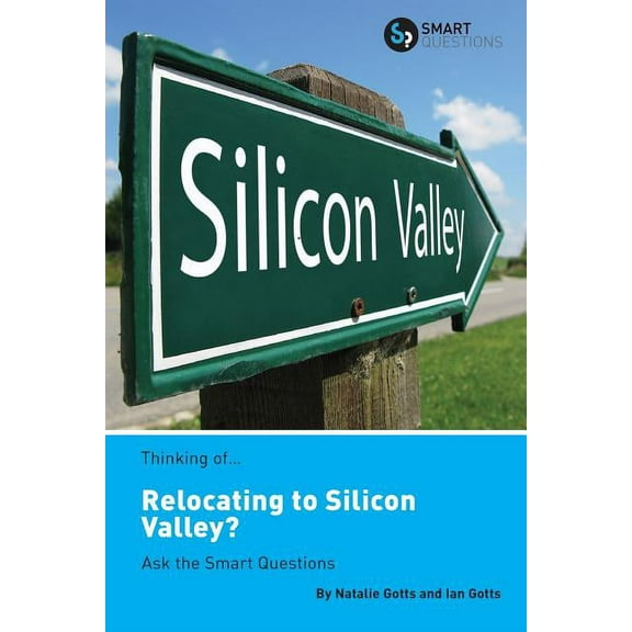 Thinking of... Relocating to Silicon Valley? Ask the Smart Questions (Paperback)