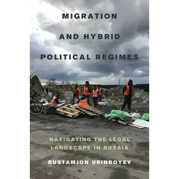 Migration and Hybrid Political Regimes: Navigating the Legal Landscape in Russia, (Paperback)