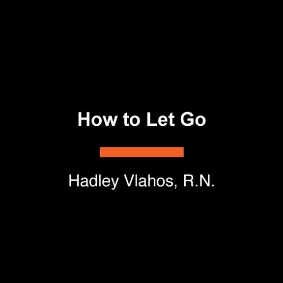 How to Let Go: A Memoir of Finding Peace in Endings, (Paperback)