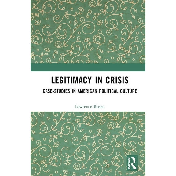 Legitimacy in Crisis: Case-Studies in American Political Culture, (Hardcover)