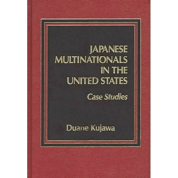 Japanese Multinationals in the United States: Case Studies, (Hardcover)