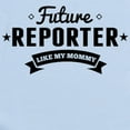 thumbnail image 2 of CafePress - Future Reporter Like My Mommy Body Suit - Baby Light Bodysuit, Size Newborn - 24 Months, 2 of 4