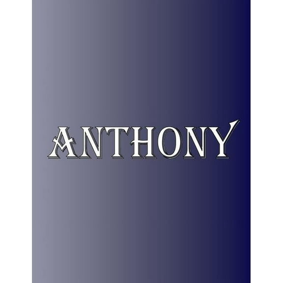 Anthony: 100 Pages 8.5" X 11" Personalized Name on Notebook College Ruled Line Paper, (Paperback)