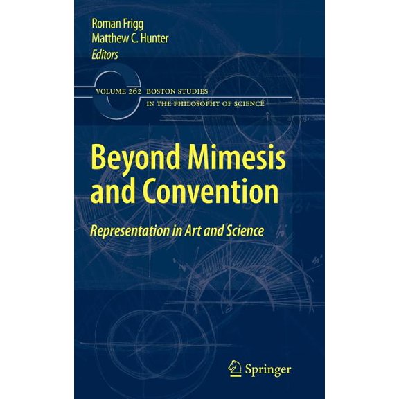 Boston Studies in the Philosophy and His Beyond Mimesis and Convention: Representation in Art and Science, Book 262, (Hardcover)