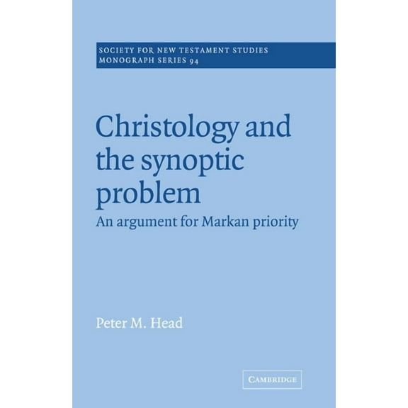 Society for New Testament Studies Monogr Christology and the Synoptic Problem: An Argument for Markan Priority, Book 94, (Paperback)