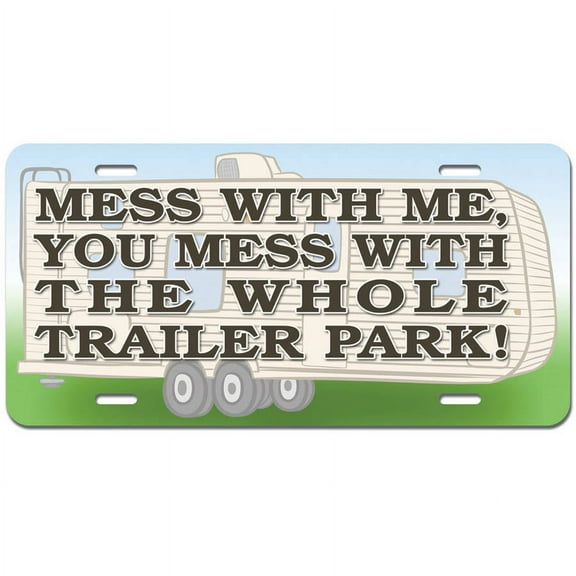 Mess With Me Whole Trailer Park - White Trash Funny Novelty Metal Vanity License Tag Plate