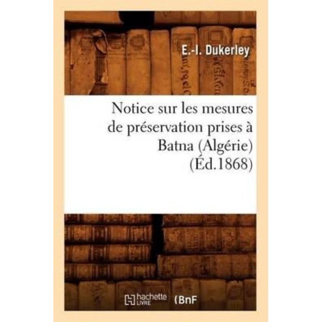 Notice Sur Les Mesures de Preservation Prises a Batna (Algerie) (Ed.1868)