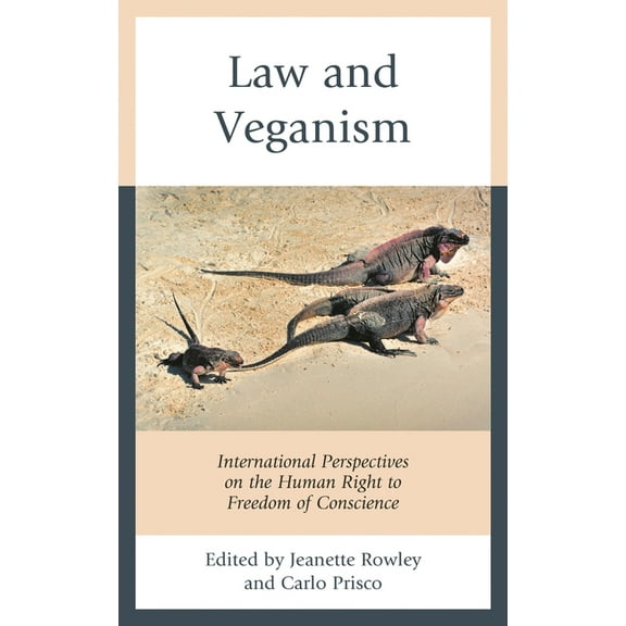 Law and Veganism: International Perspectives on the Human Right to Freedom of Conscience, (Hardcover)