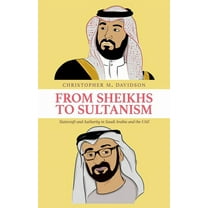 From Sheikhs to Sultanism: Statecraft and Authority in Saudi Arabia and the Uae, (Hardcover)