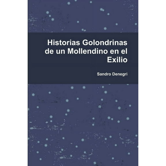 Historias Golondrinas de un Mollendino en el Exilio, (Paperback)