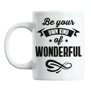 Be Your Own Kind of Wonderful Quotes White Ceramic Coffee & Tea Mug (11oz)