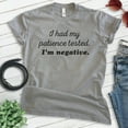 thumbnail image 2 of I Had My Patience Tested I'm Negative Shirt, Unisex Women's Men's Shirt, Sassy Shirt, Sarcastic Shirt, Dark Heather Gray, X-Large, 2 of 6