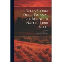 Della Storia Delle Finanze Del Regno Di Napoli, Libri Sette (Paperback)