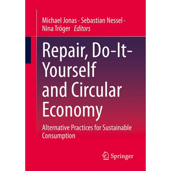 Repair, Do-It-Yourself and Circular Economy: Alternative Practices for Sustainable Consumption, (Paperback)