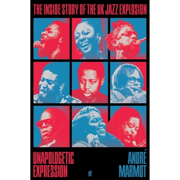 Pre-Owned Unapologetic Expression: The Inside Story of the UK Jazz Explosion (Hardcover) by André Marmot