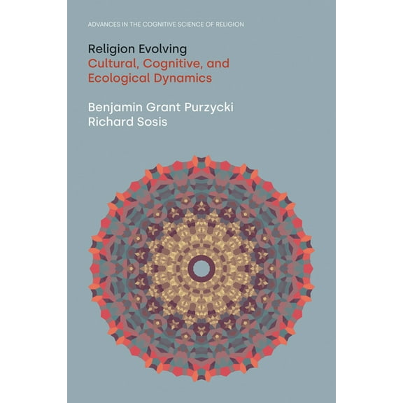 Advances in the Cognitive Science of Rel Religion Evolving: Cultural, Cognitive, and Ecological Dynamics, (Paperback)