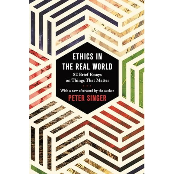 Pre-Owned Ethics in the Real World: 82 Brief Essays on Things That Matter (Paperback) 069117847X 9780691178479