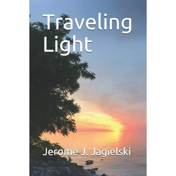 Traveling Light Paperback 1695032543 9781695032545 Jerome J. Jagielski