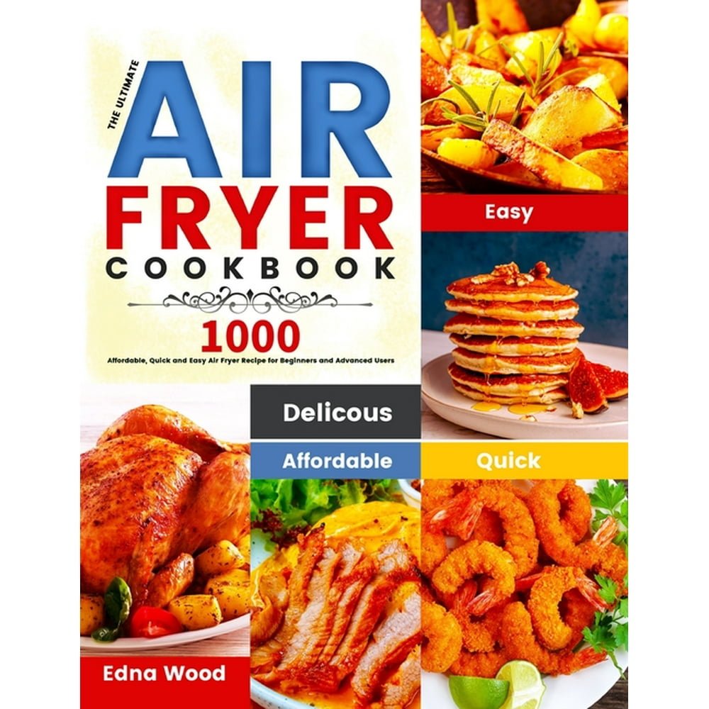 The Ultimate Air Fryer Cookbook 1000 Affordable, Quick and Easy Air