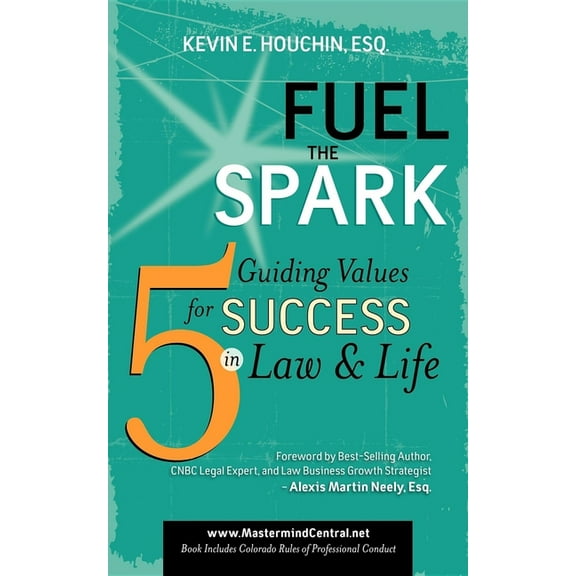 Fuel the Spark: 5 Guiding Values for Success in Law & Life, (Paperback)